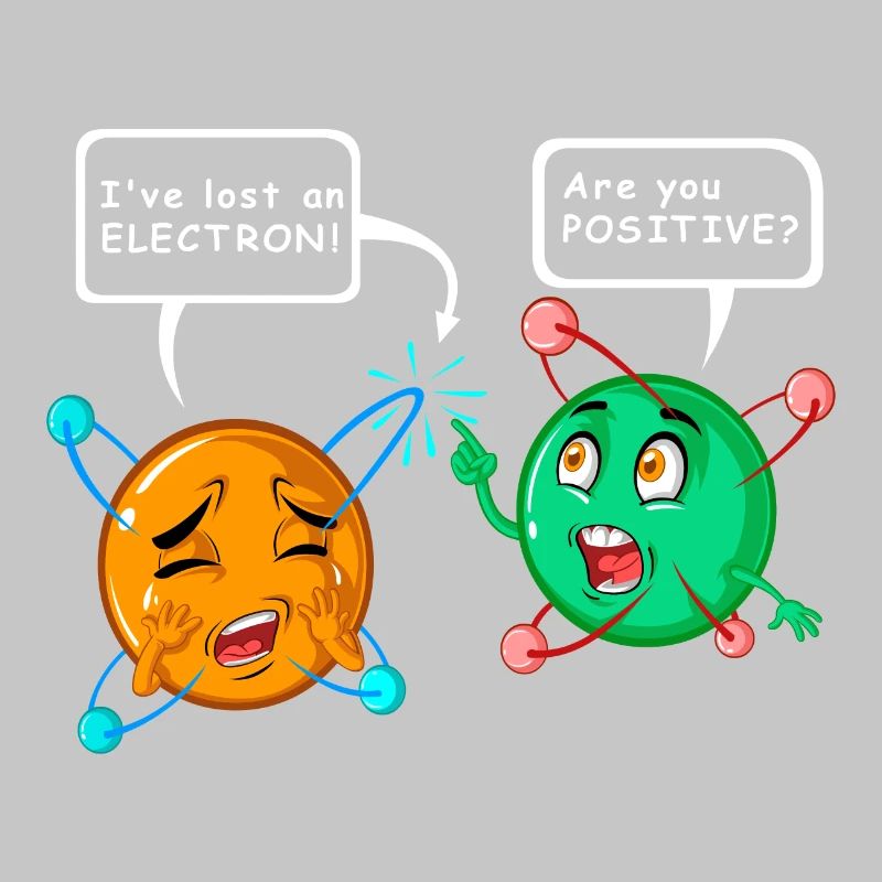 i’ve lost an electron. Are you postive?