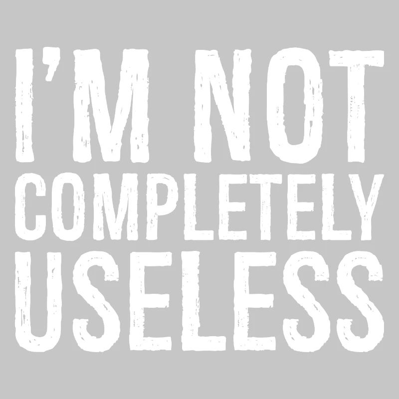 I'm not completely useless
