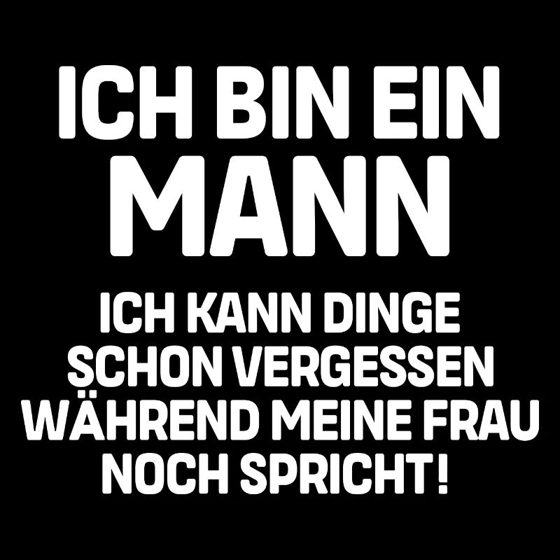 Ich bin ein Mann ich kann Dinge schon vergessen
