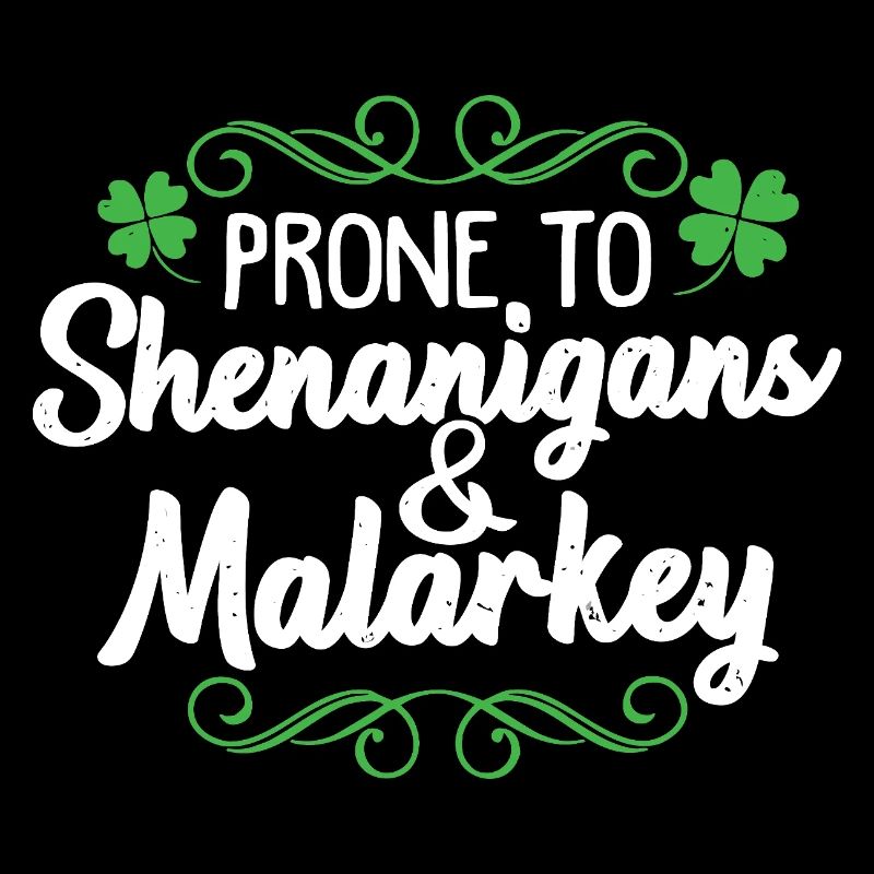 Prone to Shenanigans & Malarkey
