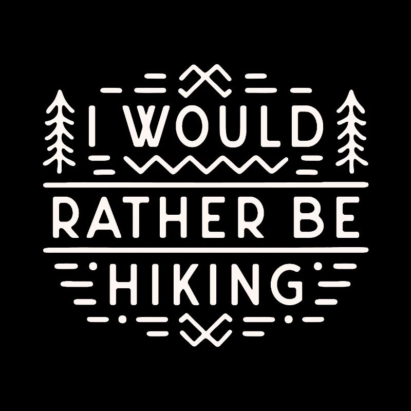 Hiker funny sarcastic I would rather be hiking