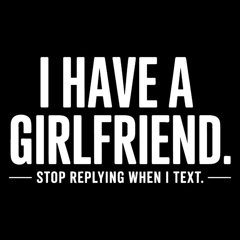 I Have A Girlfriend Stop Replying Anti Flirt Party