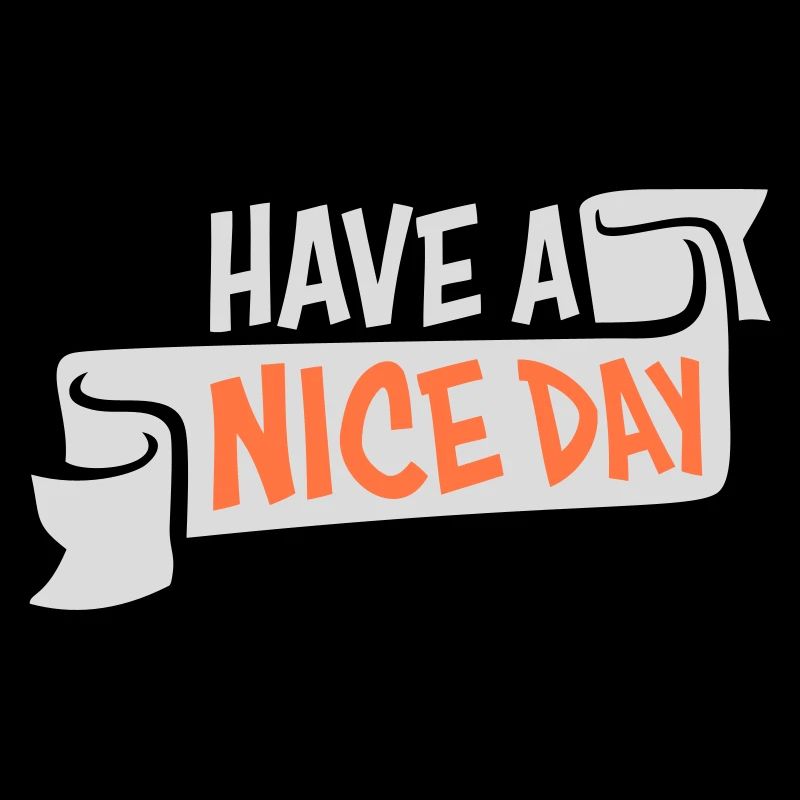 Have A Nice Day Lustig Sarkastischer Spruch Nett