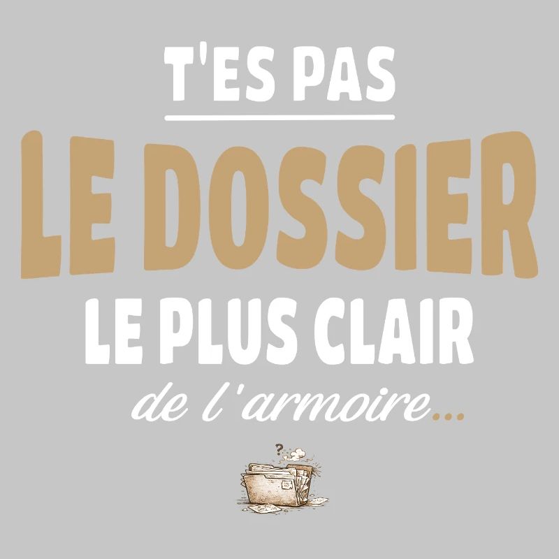 T’es pas le dossier le plus clair de l’armoire
