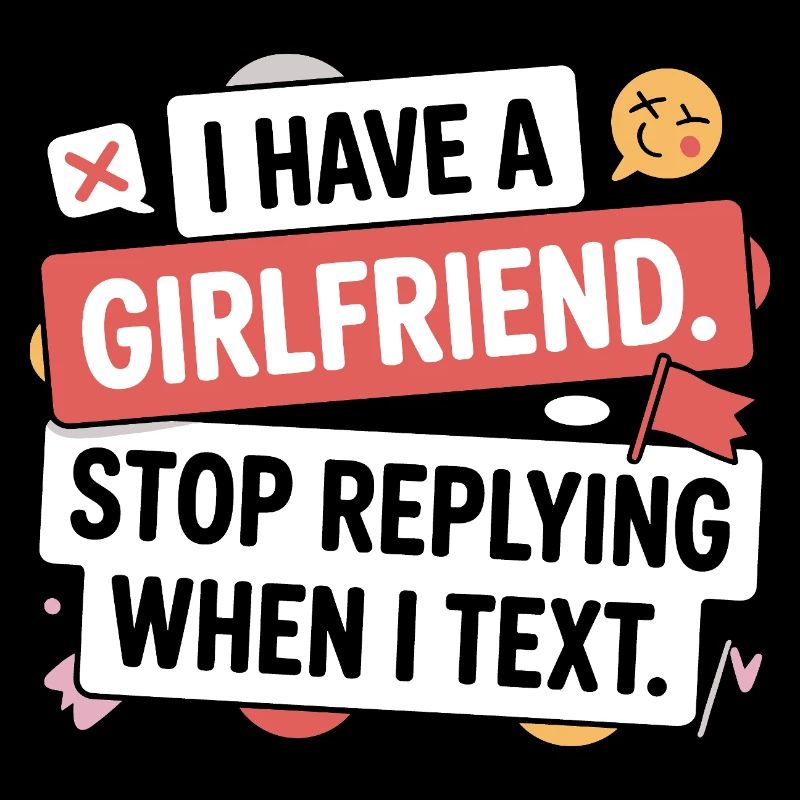 I Have A Girlfriend Stop Replying Anti Flirt Party
