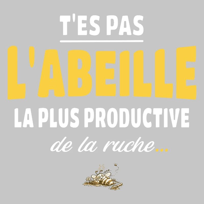 T’es pas l’abeille la plus productive de la ruche