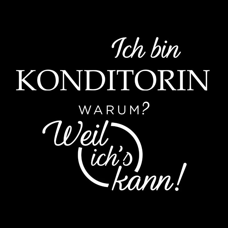 Ich bin Konditorin. Warum? Weil ichs kann!