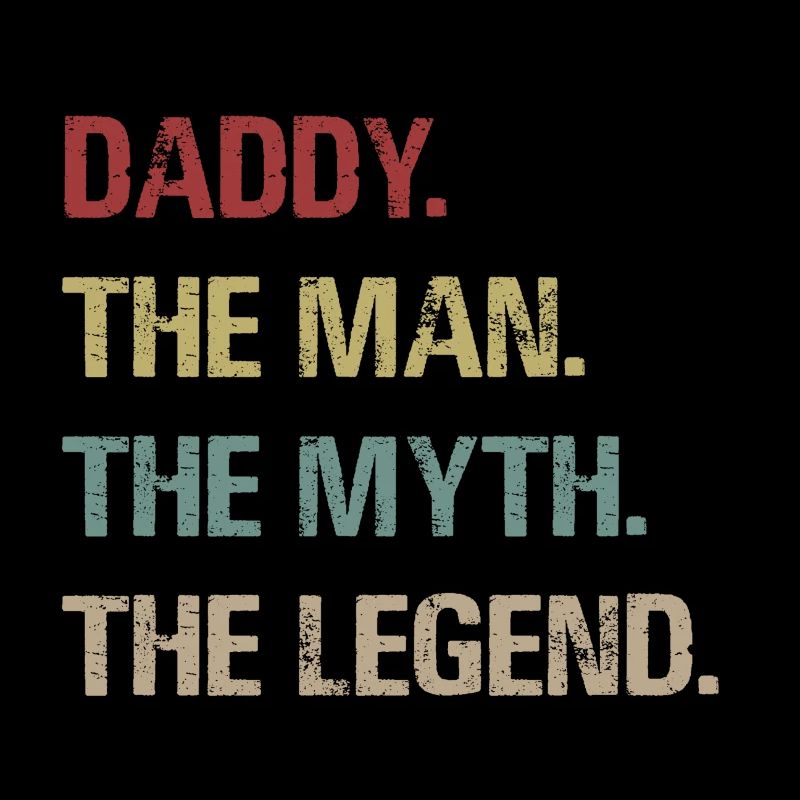 Daddy. The Man. The Myth. The Legend