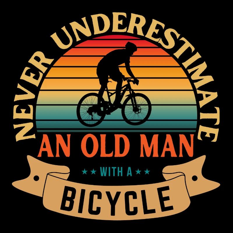NEVER UNDERESTIMATE AN OLD MAN WITH A BICYCLE