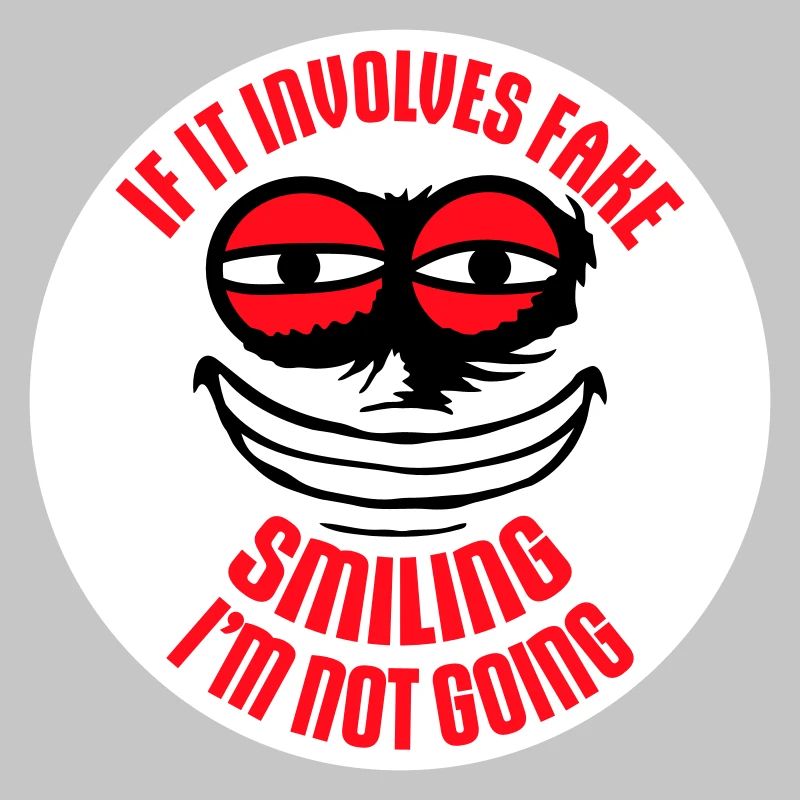 If It Involves Fake Smiling I'm Not Going Saying