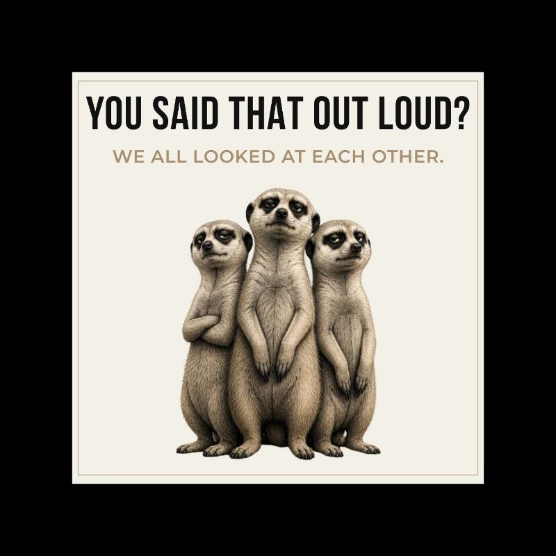 Tu as dit ça à voix haute, Trio de suricates.