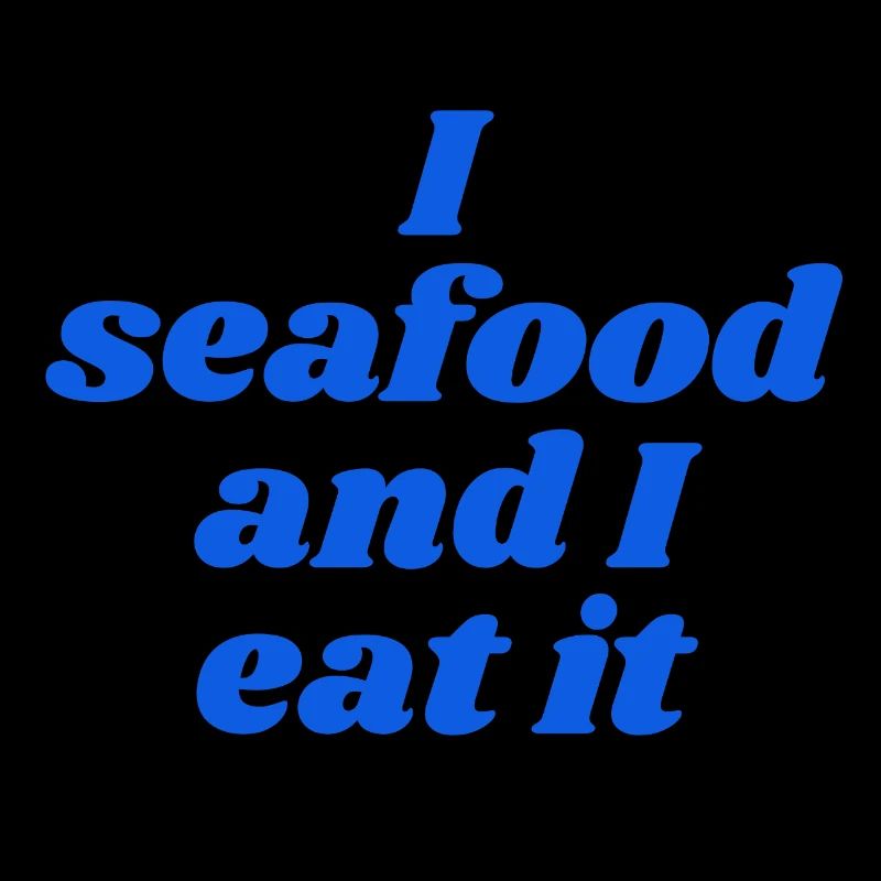 I seafood an I eat it