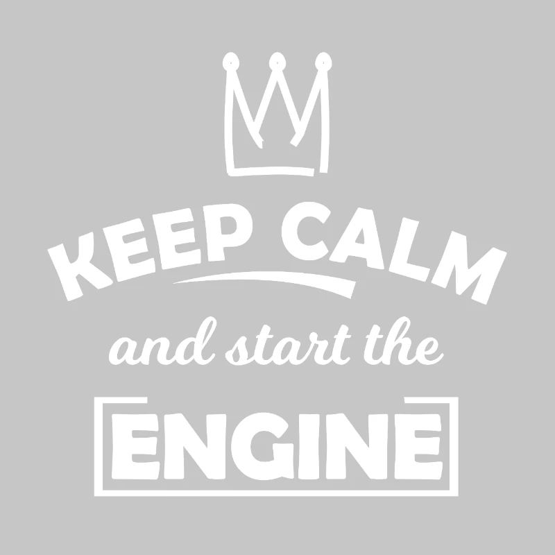 Keep Calm and Start the Engine