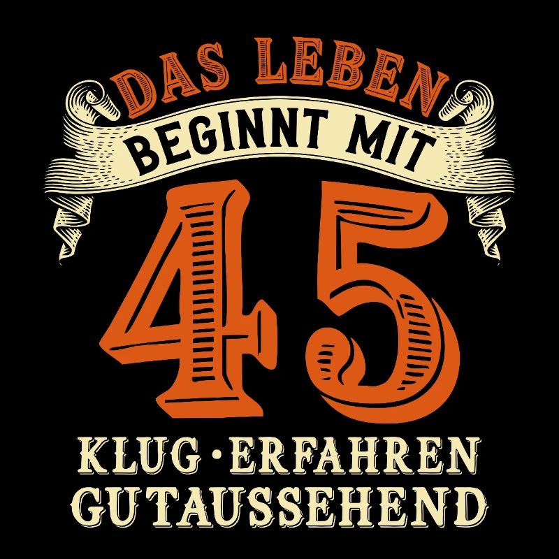 Das Leben beginnt mit 45 zum 45. Geburtstag