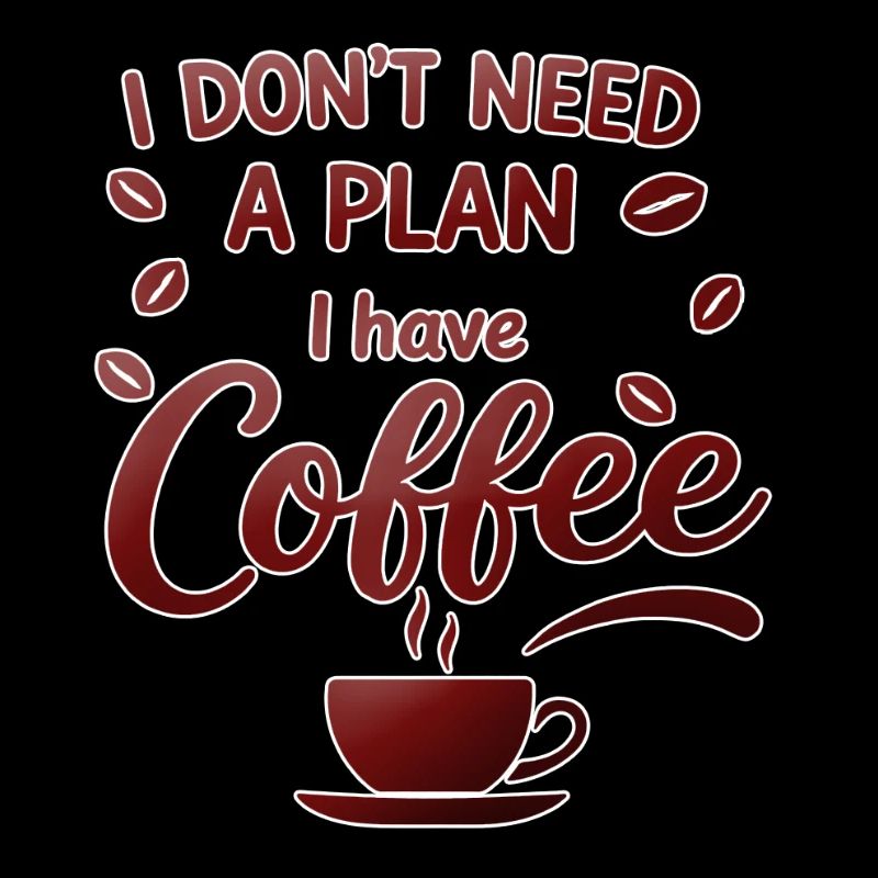 No plan, coffee is enough for me