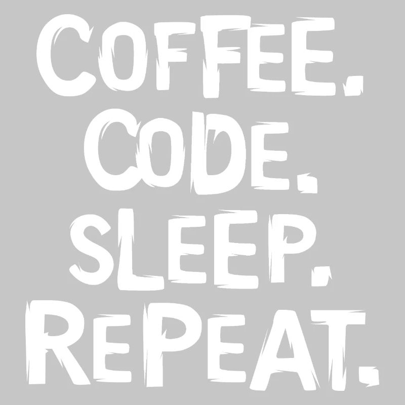 coffee code sleep - repeat Programmierer Arbeit