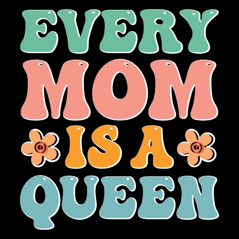 Every Mom is a Queen