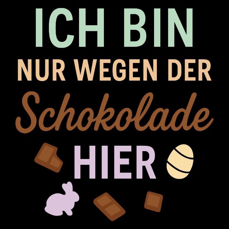 Ich bin nur wegen der Schokolade hier
