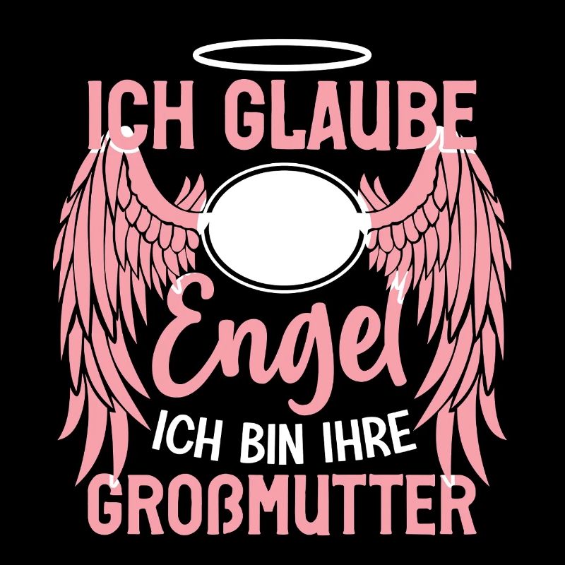 ich Glaube an Engel ich bin ihre großmutter