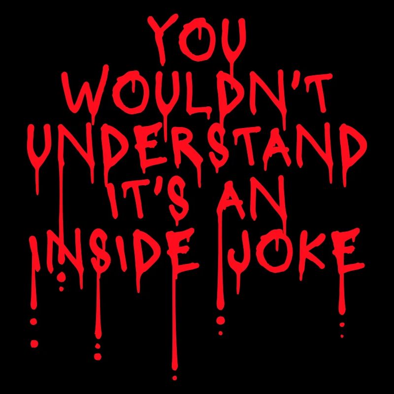 You Wouldn't Understand It's An Inside Joke Spruch