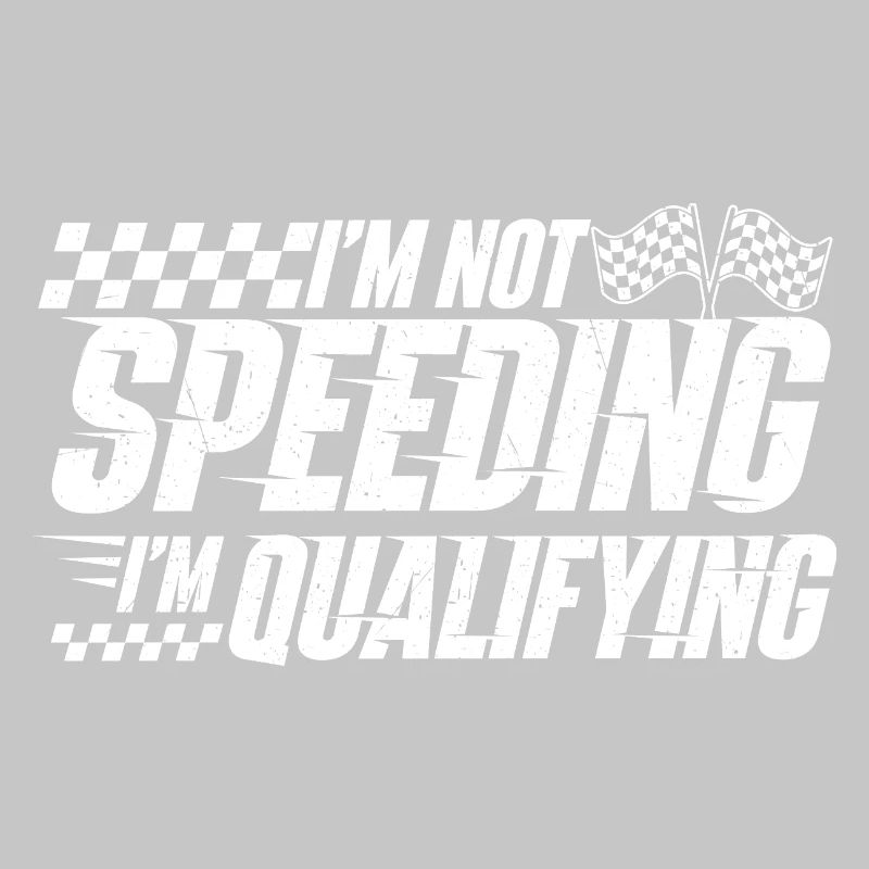 I’m Not Speeding I’m Qualifying Racing Drift 