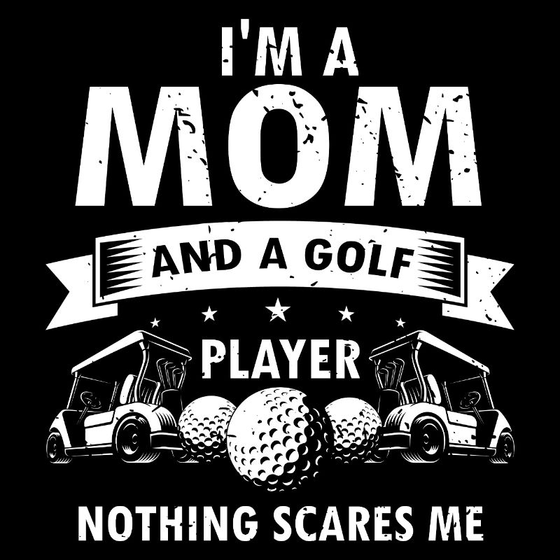 I'm A Mom And Golf Player Nothing Scares Me