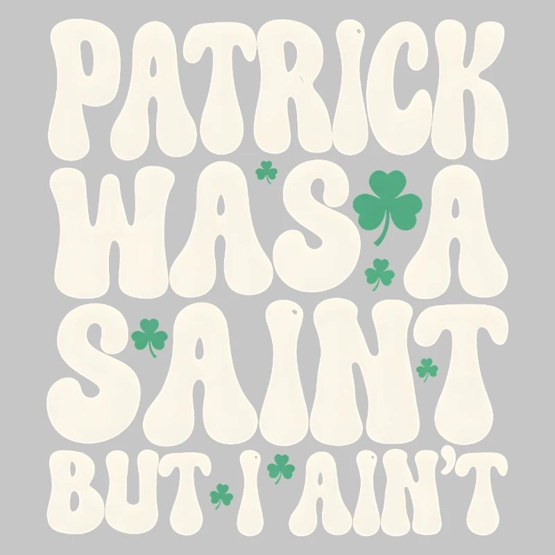 Patrick war ein Heiliger, aber ich bin nicht St. Patrick's Day