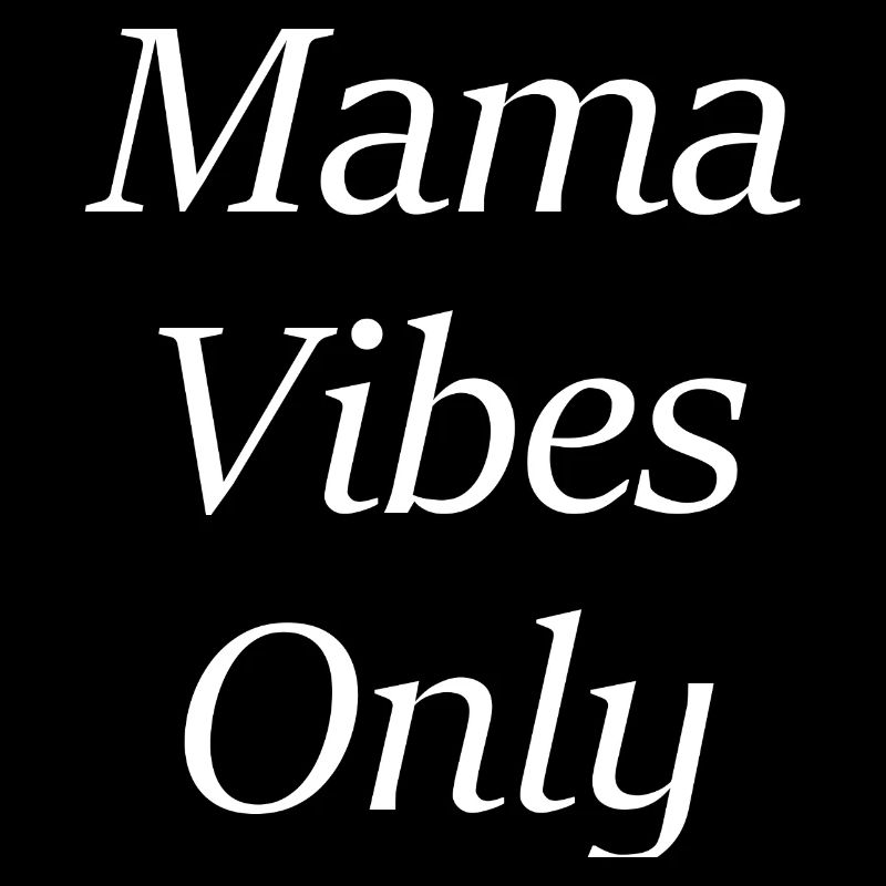 Mama Vibes Only