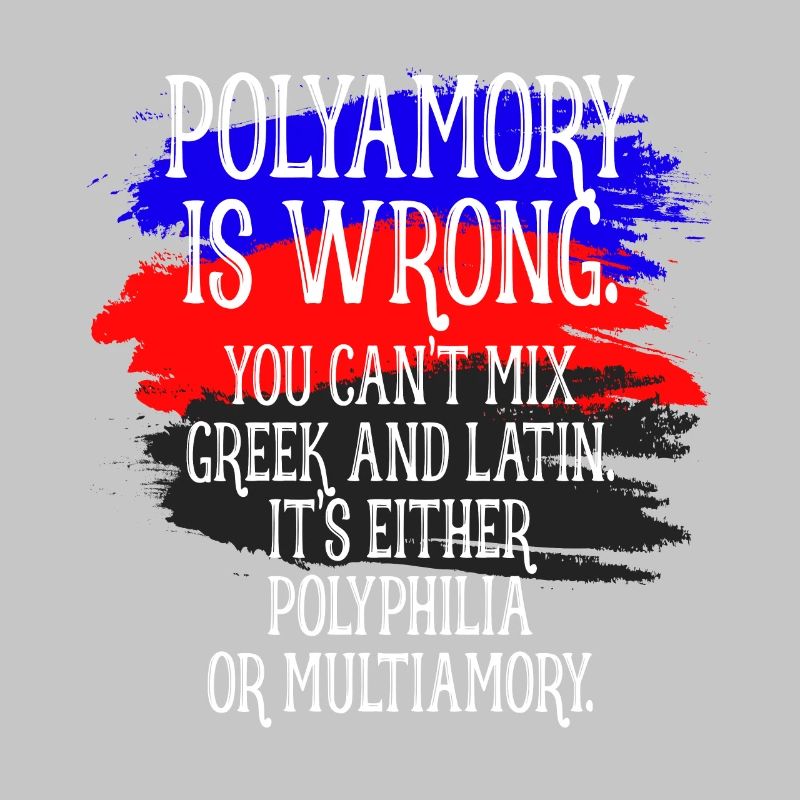 Polyamory Is Wrong Polyamorous saying polyamory