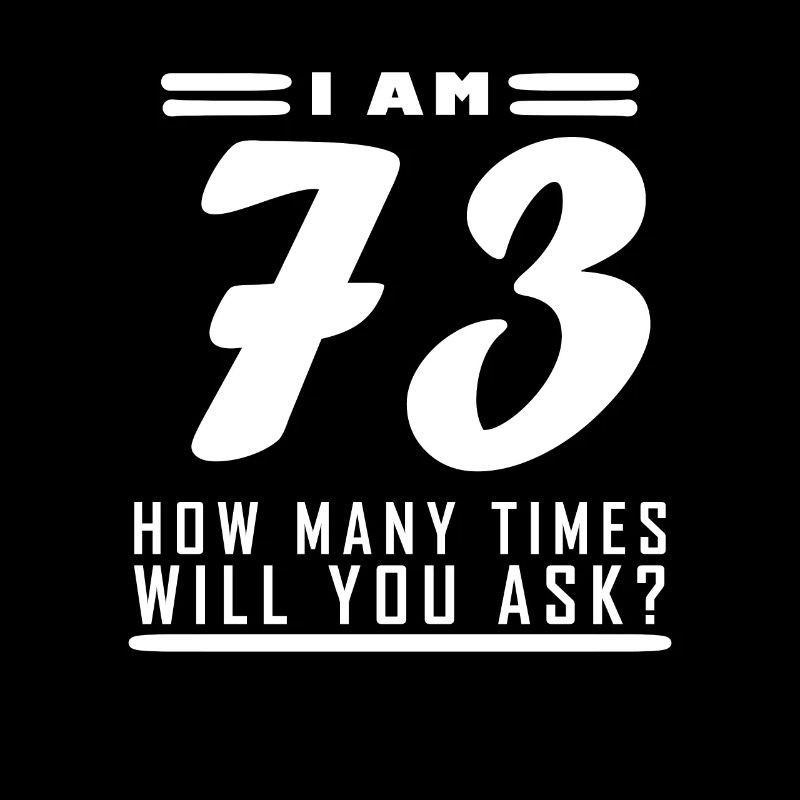 I am 73 – 73rd birthday gift