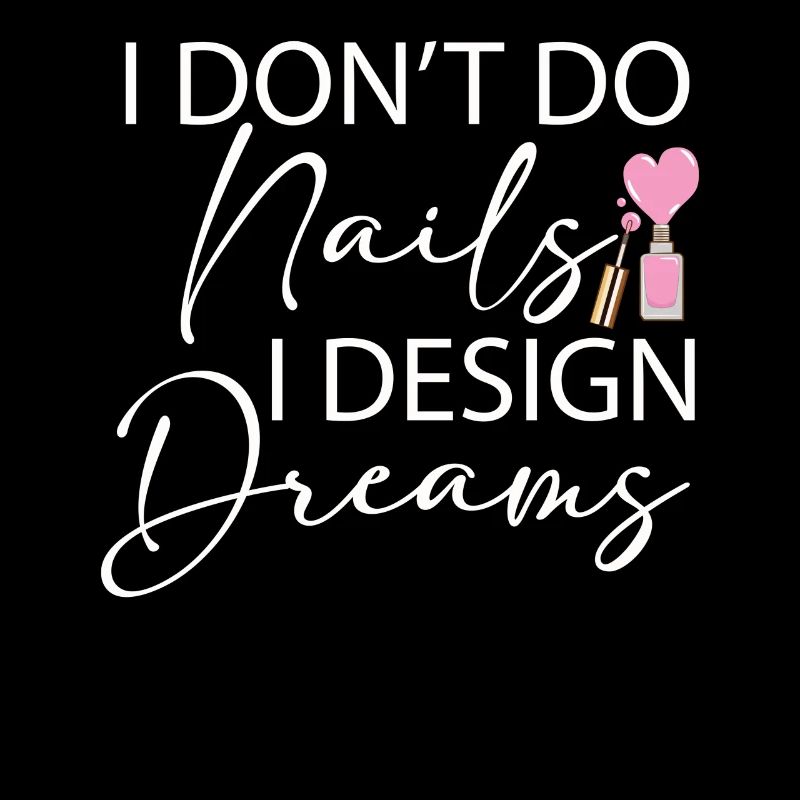 I Don't Do Nails I Design Dreams