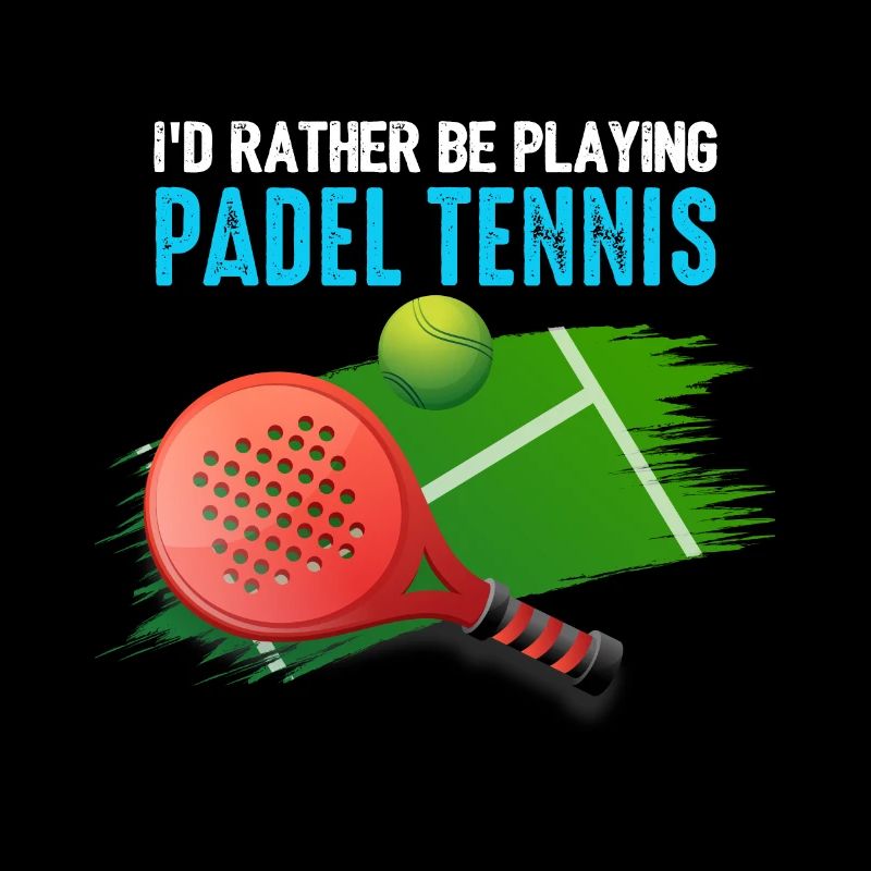 Padel Id Rather Be Playing Padel Tennis