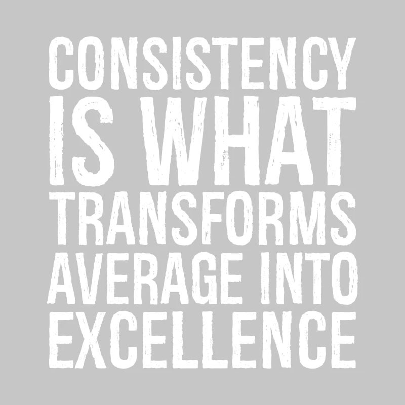 consistency is what transforms average excellence