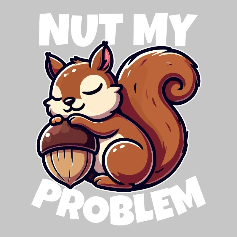 Nut My Problem - Witziges Eichhörnchen-Design