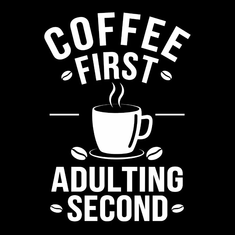 Kaffee Coffee First Adulting Second Büro Spruch