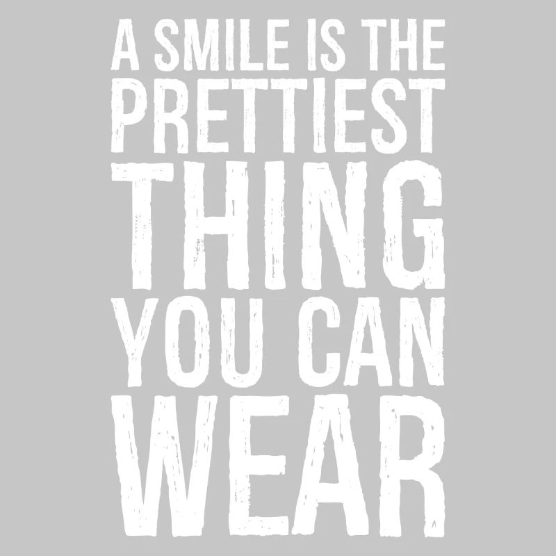 a smile is the prettiest thing you can wear