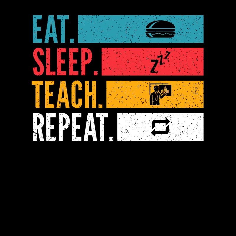 Eat Sleep Teach Repeat Lehrer Design