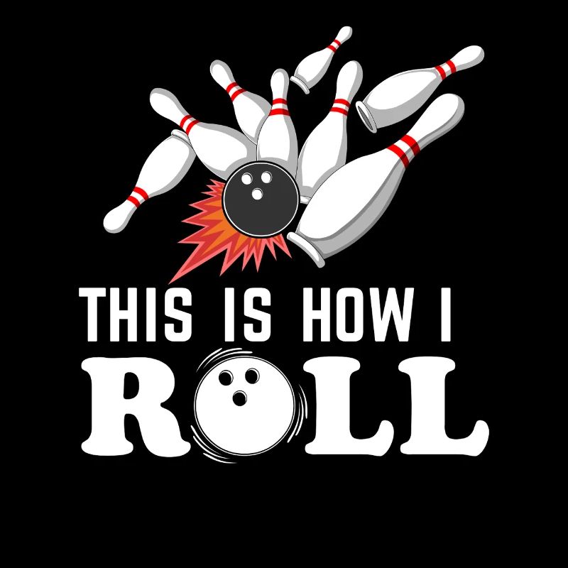 This Is How I Roll Bowling Drama Ball Pins 