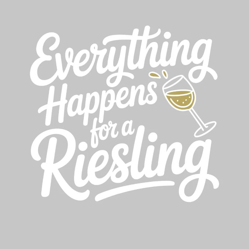 Wine Wine Drinker Everything Happens For A Riesling