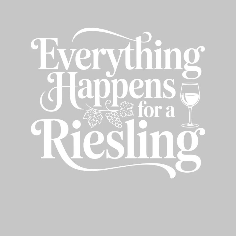 Wine Wine Drinker Everything Happens For A Riesling