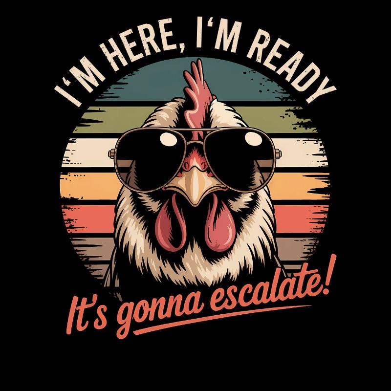 Im Here Ready It Escalates Eh Chicken Party Retro