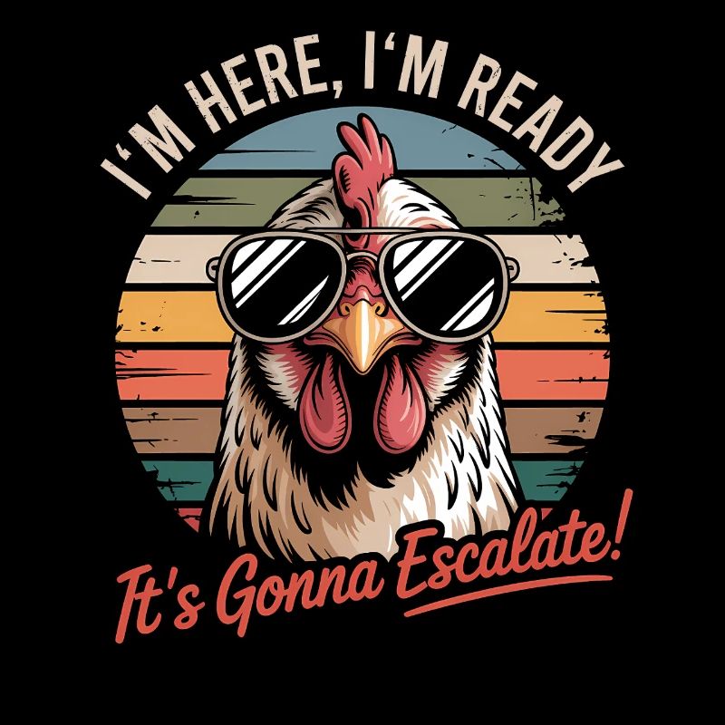 Retro Chicken I'm Here We Go It's Escalating Anyway