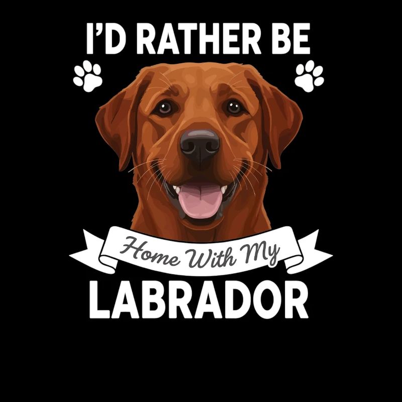 I'd Rather Be Home With My Labrador