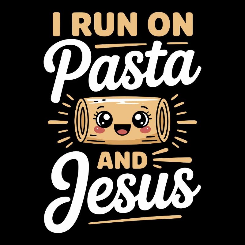 I Run On Pasta And Jesus