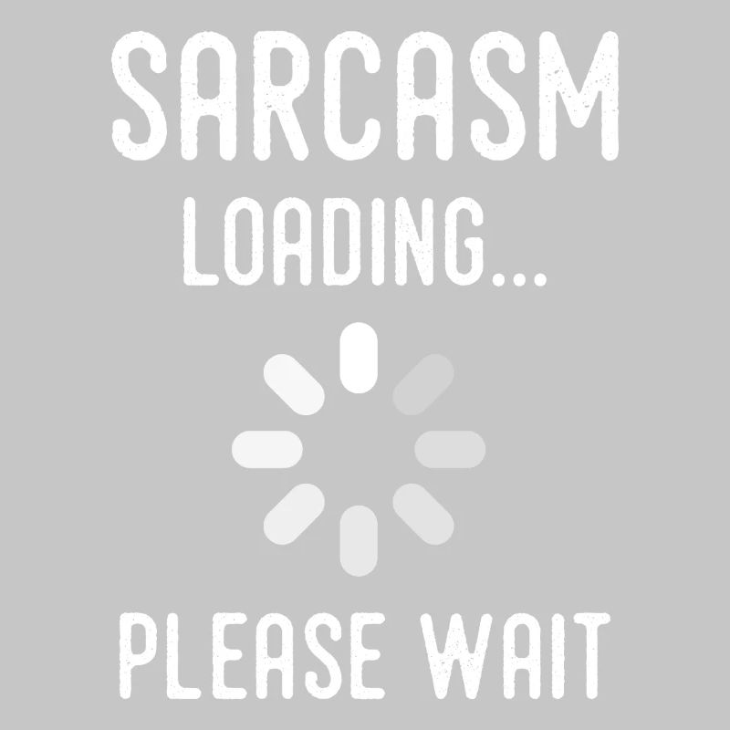 sarcasm loading, please wait