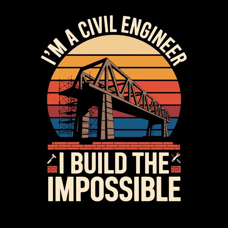Im A Civil Engineer I Build The Impossible