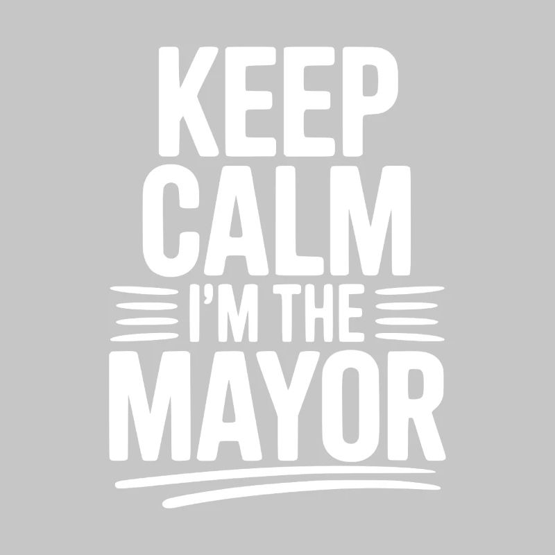 Keep Calm I’m The Mayor