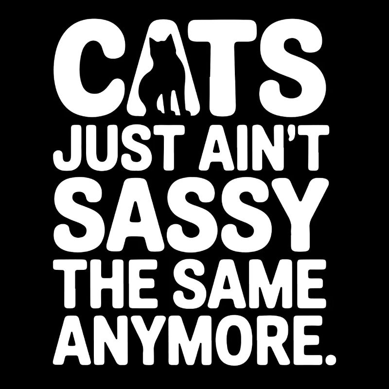 Cats Ain't Sassy Anymore