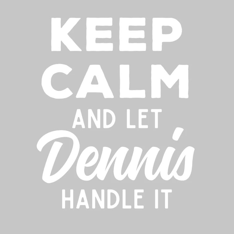 Keep Calm Let Dennis Fix It Funny Saying