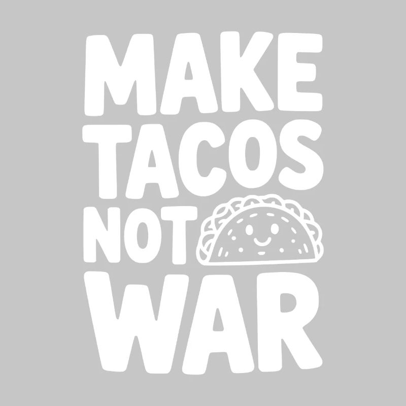 Make Tacos Not War